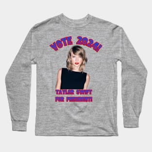 Taylor Swift for President! Long Sleeve T-Shirt